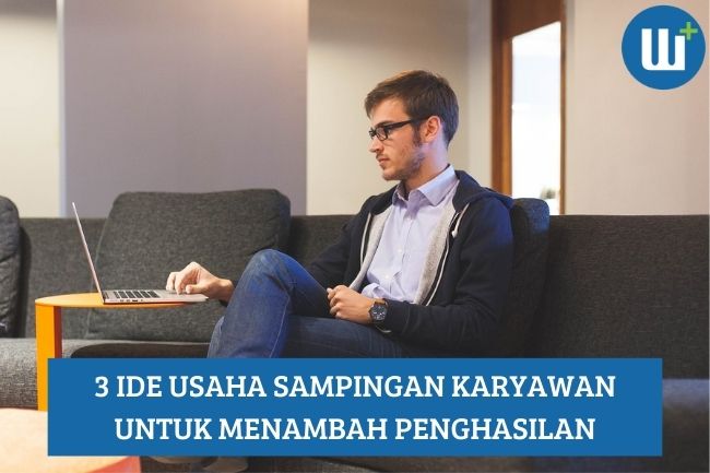 3 Usaha Sampingan Karyawan untuk Mencari Penghasilan Tambahan